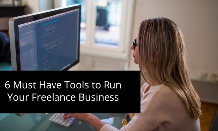 6 Must Have Tools to Run Your Freelance Business
