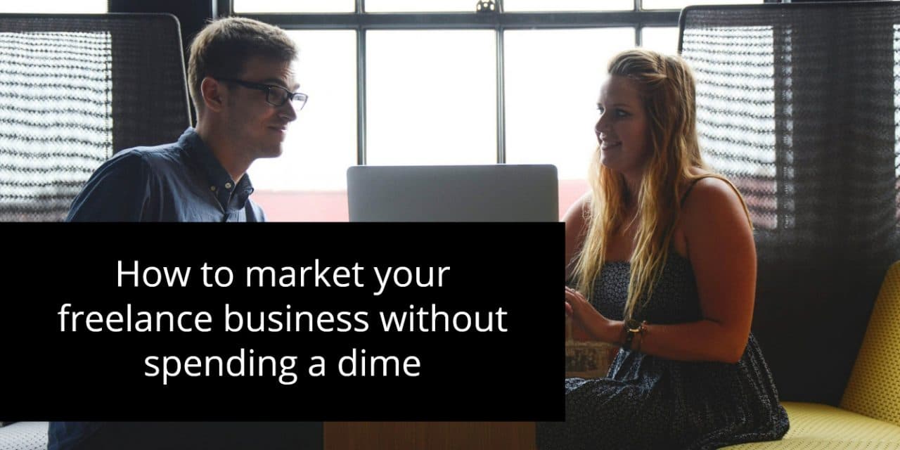 How to market your freelance business without spending a dime