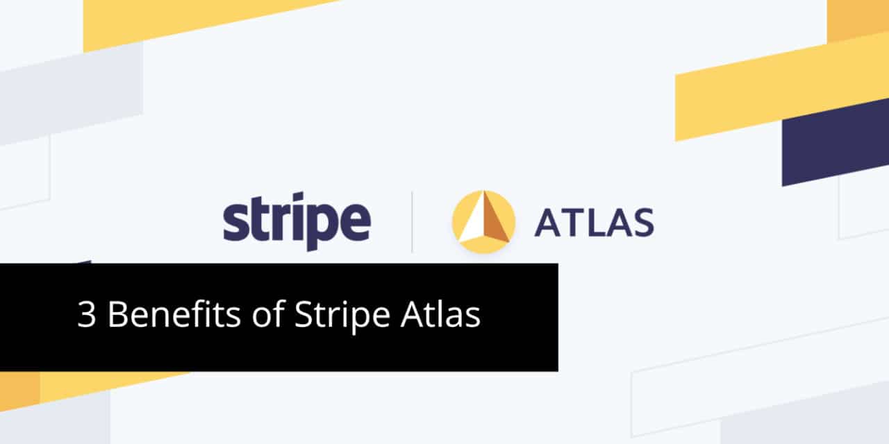 3 Benefits of Stripe Atlas and How to Create Your Company With It