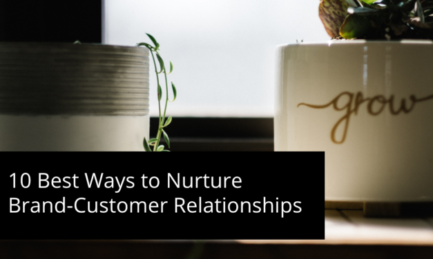 10 Best Ways to Nurture Brand-Customer Relationships