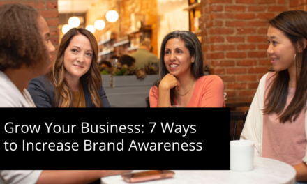 Grow Your Business: 7 Ways to Increase Brand Awareness