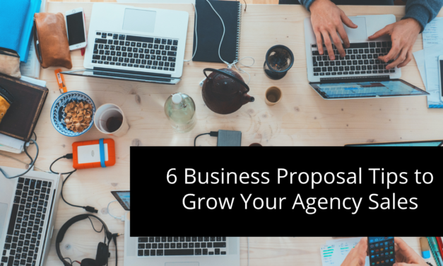 6 Business Proposal Tips to Grow Your Agency Sales