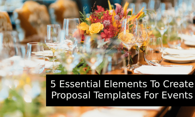 5‌ ‌Essential‌ ‌Elements‌ ‌To‌ ‌Create‌ ‌Proposal‌ ‌Templates‌ ‌For‌ ‌Events‌