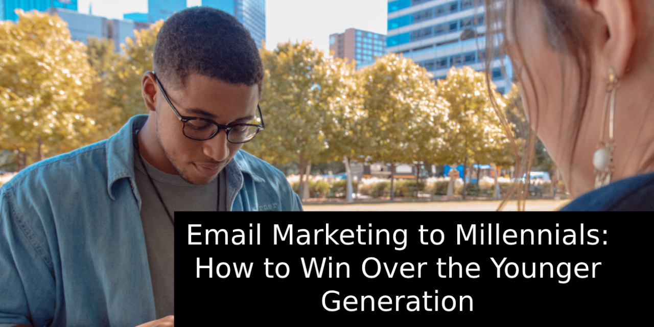 Email Marketing to Millennials: How to Win Over the Younger Generation