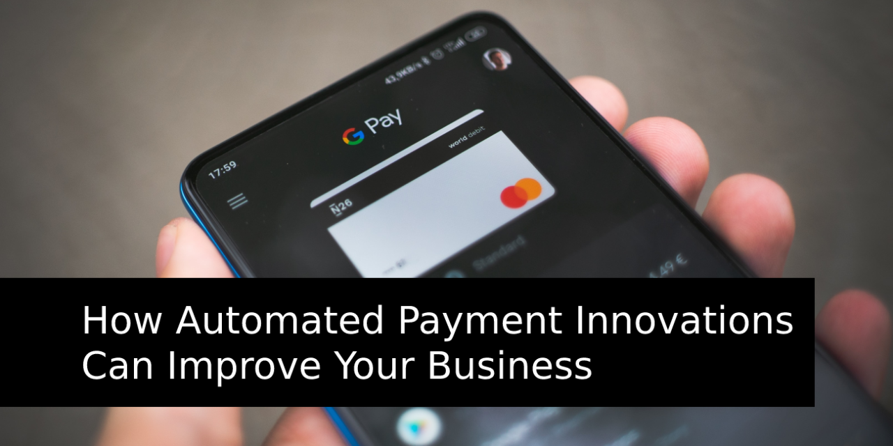 How Automated Payment Innovations Can Improve Your Business
