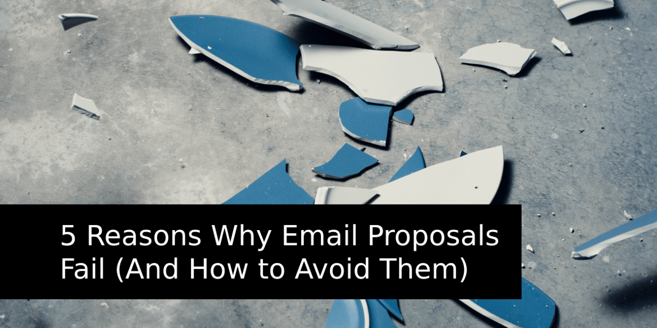 5 Reasons Why Email Proposals Fail (And How to Avoid Them)