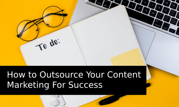 How to Outsource Your Content Marketing For Success