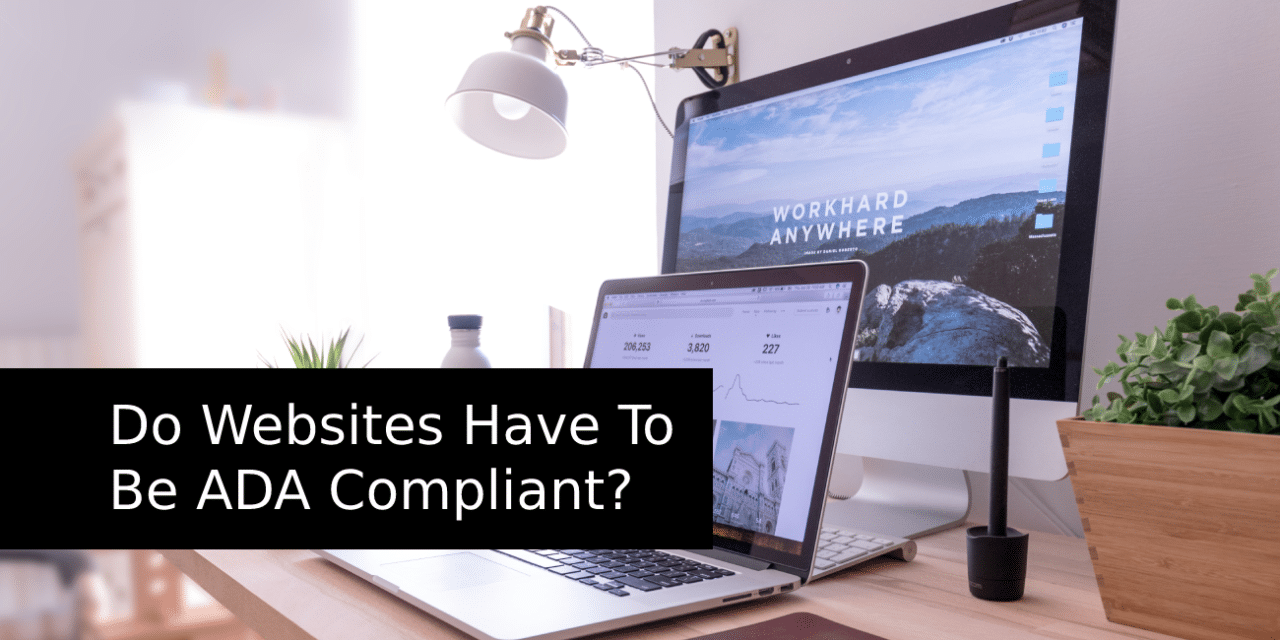 Do Websites Have To Be ADA Compliant?