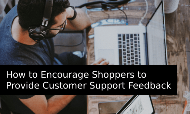 How to Encourage Shoppers to Provide Customer Support Feedback