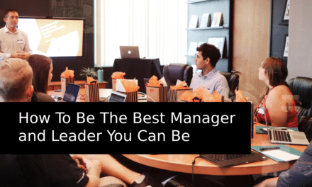 How To Be The Best Manager and Leader You Can Be