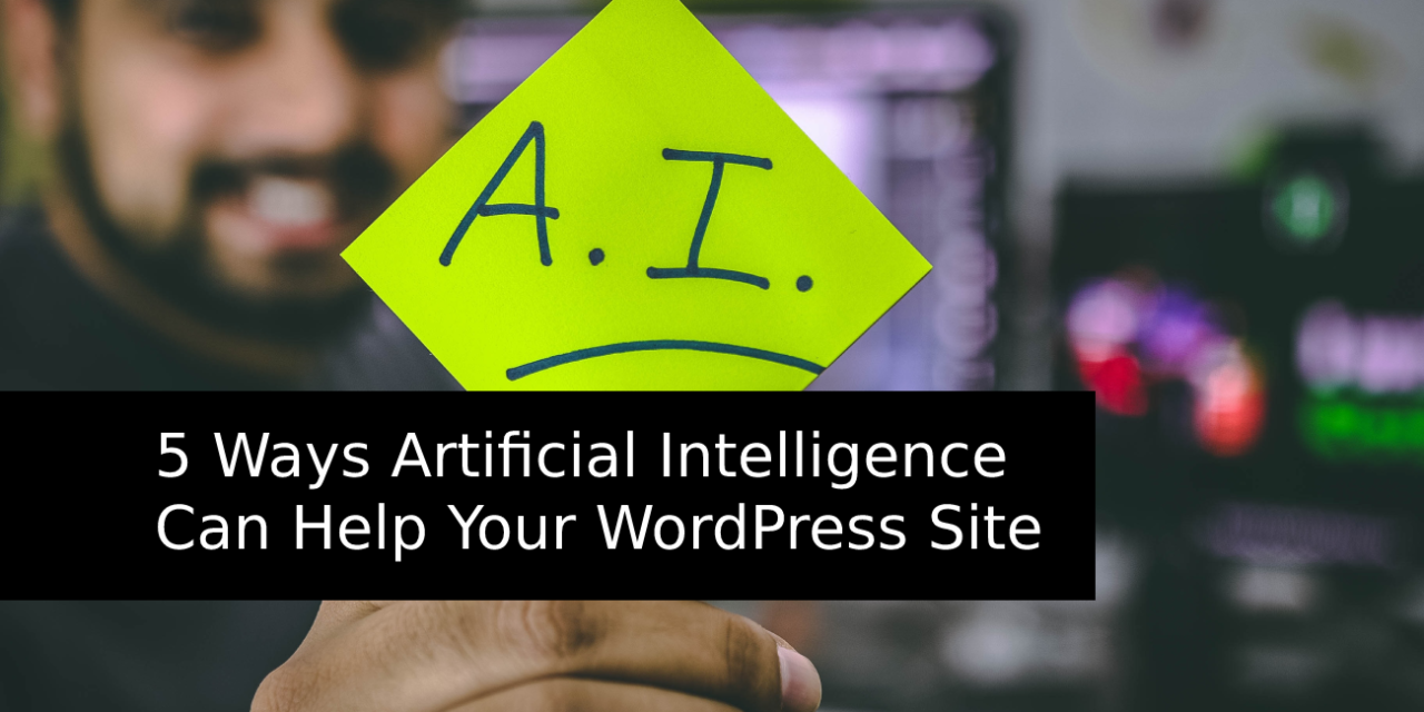 5 Ways Artificial Intelligence Can Help Your WordPress Site