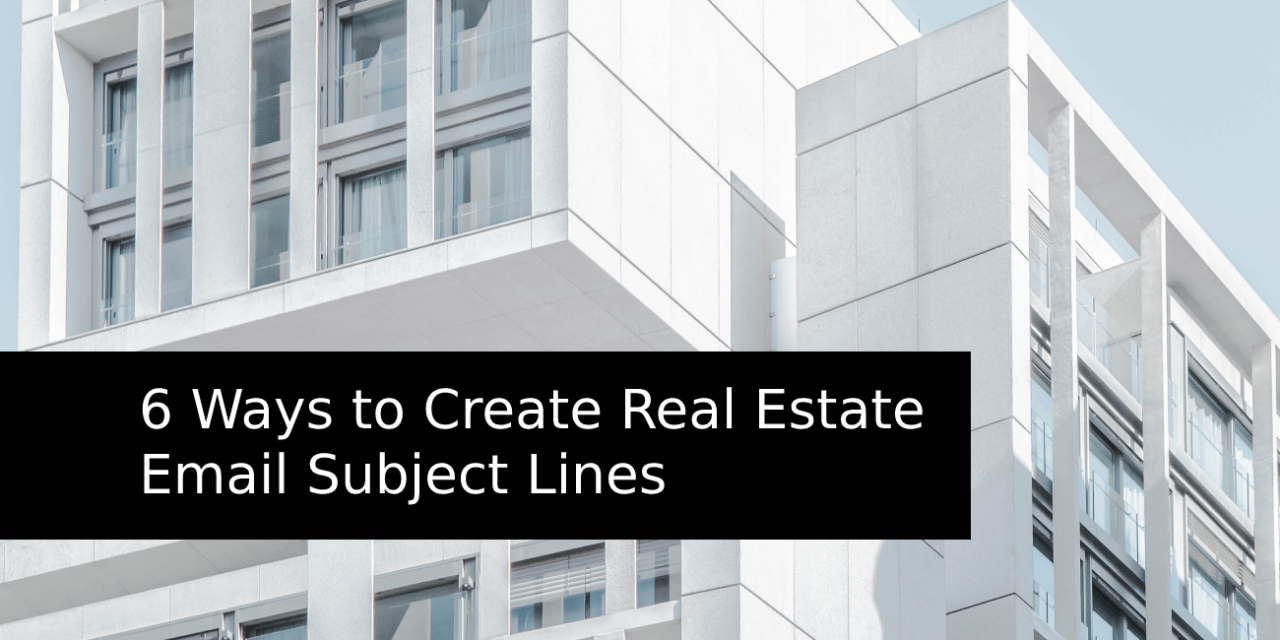 6 Ways to Create Real Estate Email Subject Lines