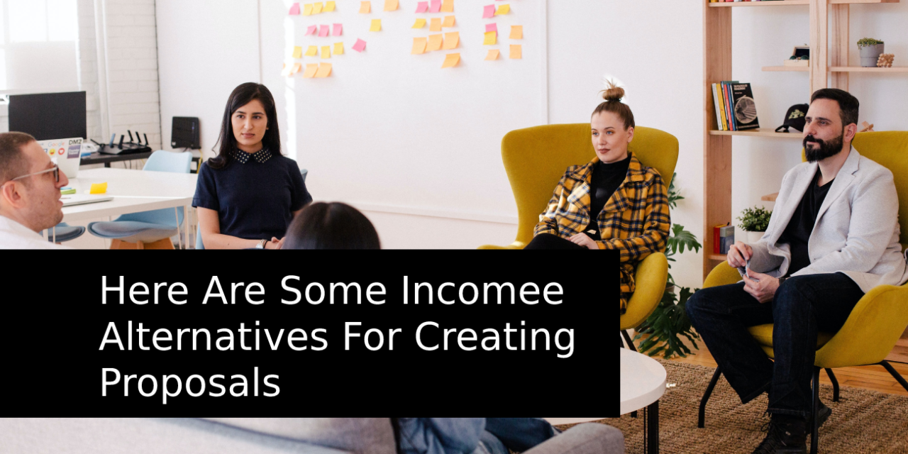 Here Are Some Incomee Alternatives For Creating Proposals