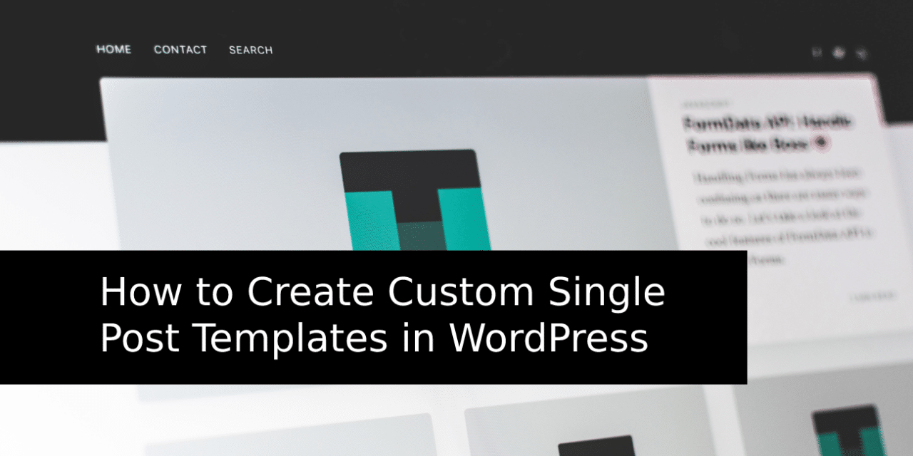 How to Create Custom Single Post Templates in WordPress