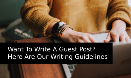 Want To Write A Guest Post? Here Are Our Writing Guidelines