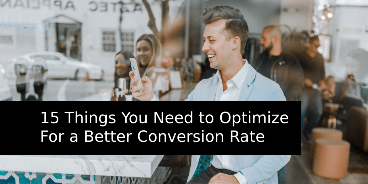 15 Things You Need to Optimize For a Better Conversion Rate