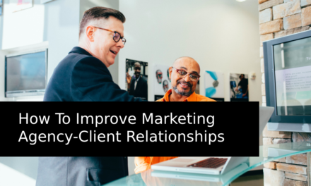 How to Improve Marketing Agency-Client Relationships