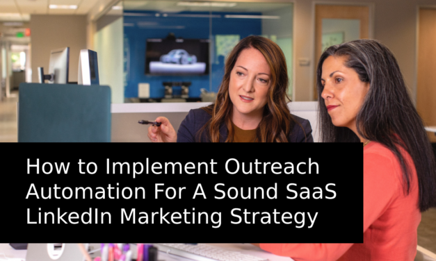 How to Implement Outreach Automation For A Sound SaaS LinkedIn Marketing Strategy