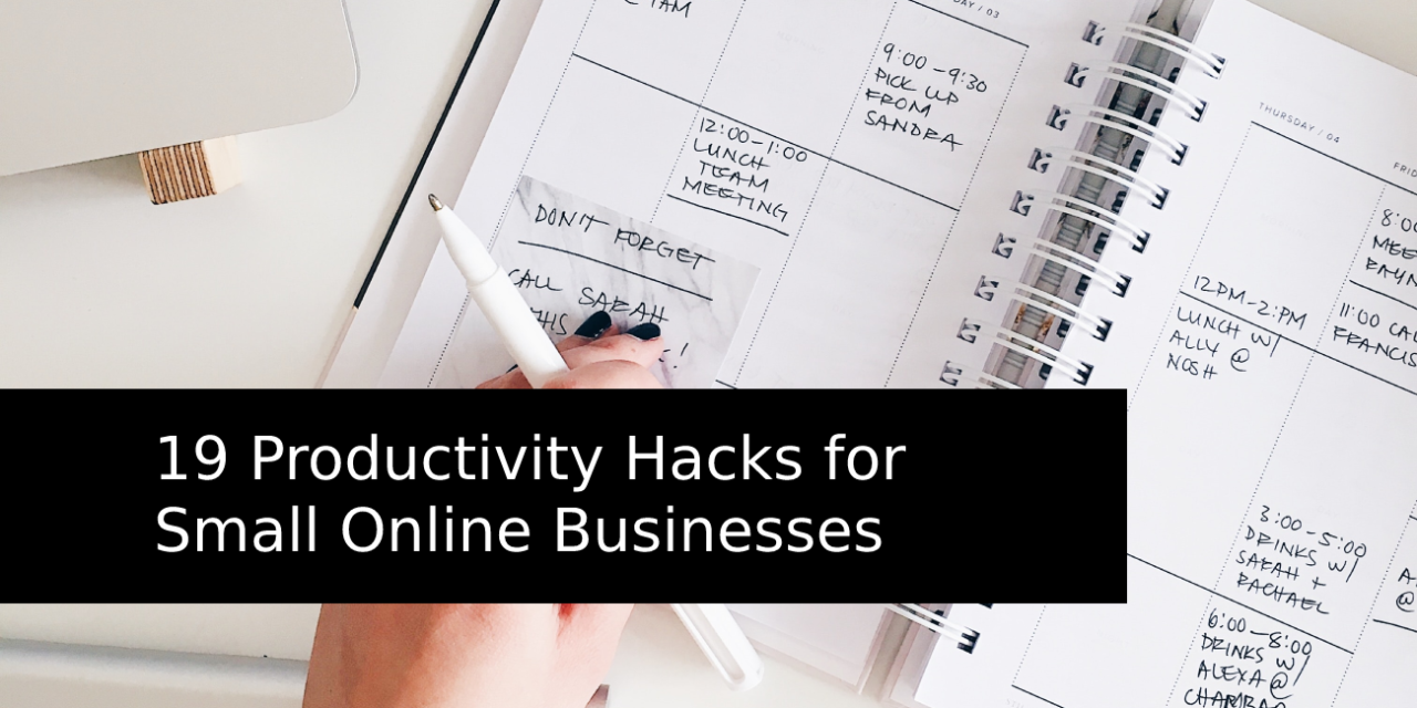 19 Productivity Hacks For Small Online Businesses
