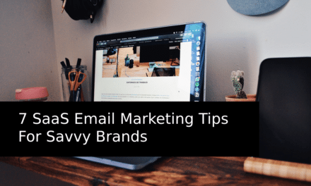 7 SaaS Email Marketing Tips For Savvy Brands