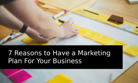 7 Reasons to Have a Marketing Plan for Your Business