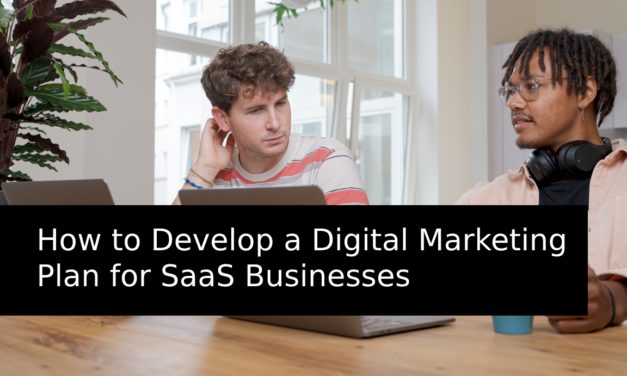How To Develop A Digital Marketing Plan For SAAS Businesses