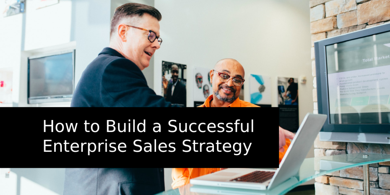 How to Build a Successful Enterprise Sales Strategy