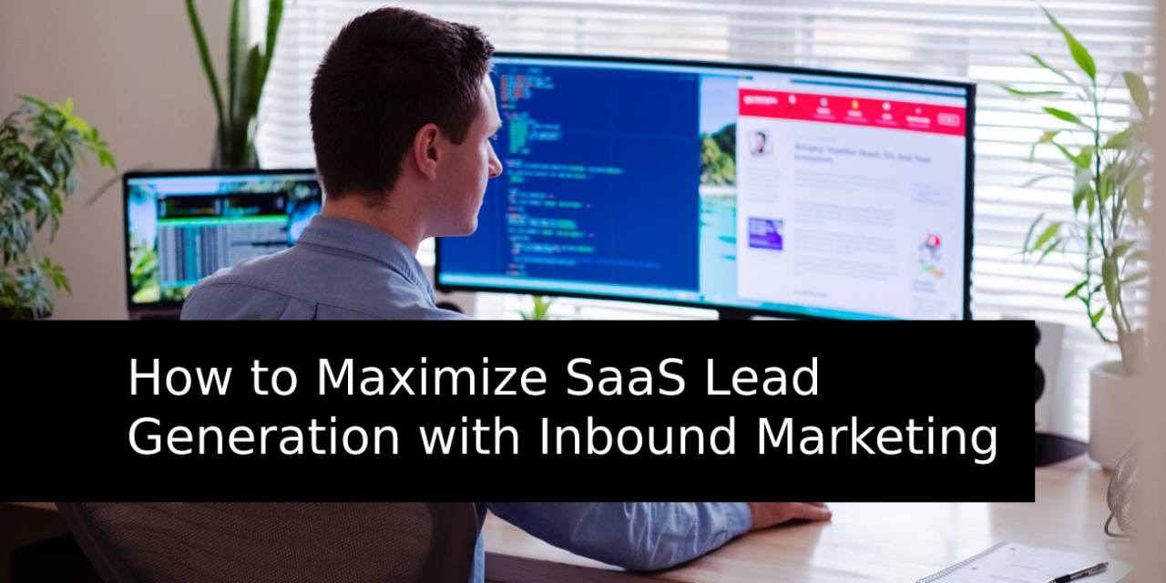 How to Maximize SaaS Lead Generation with Inbound Marketing