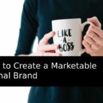 7 Tips to Create a Marketable Personal Brand