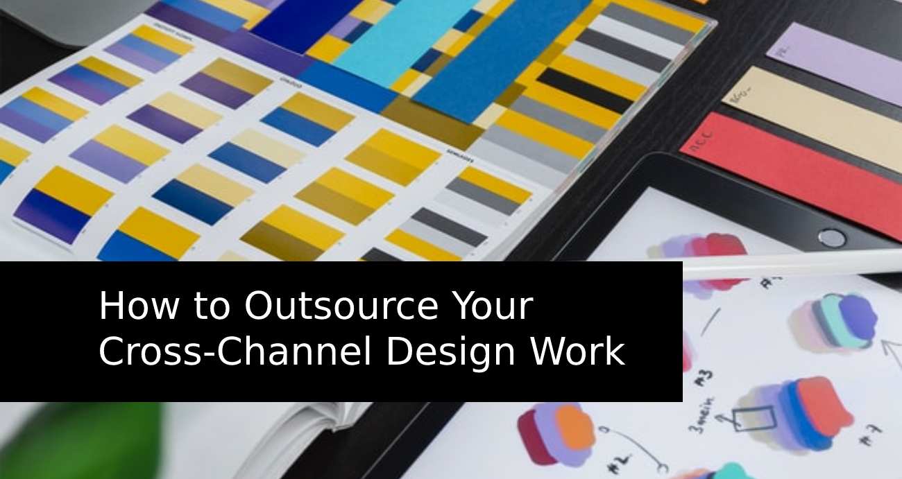 Outsource Your Cross-Channel Design Work