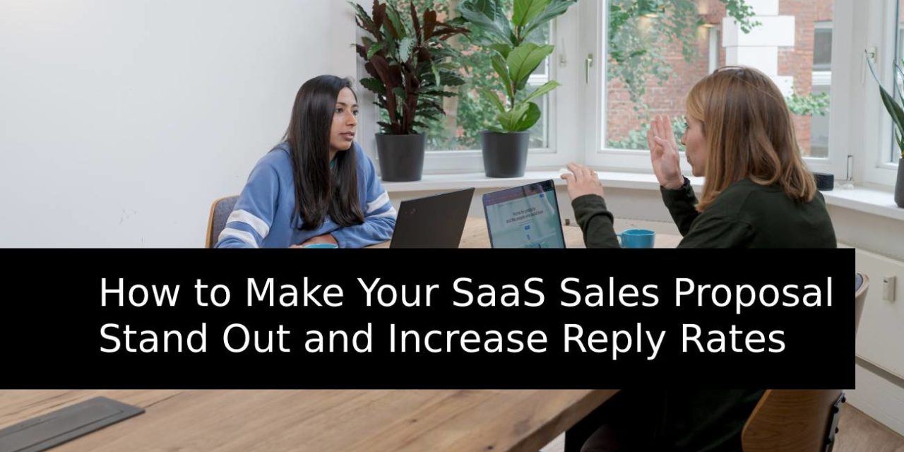How to Make Your SaaS Sales Proposal Stand Out and Increase Reply Rates