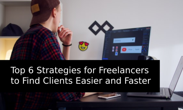 Top 6 Strategies for Freelancers to Find Clients Easier and Faster