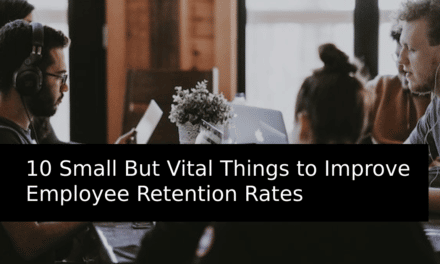 10 Small But Vital Things You Can Do This Month to Improve Your Employee Retention Rates
