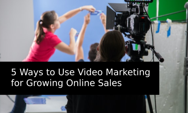 5 Ways to use Video Marketing for Growing Online Sales
