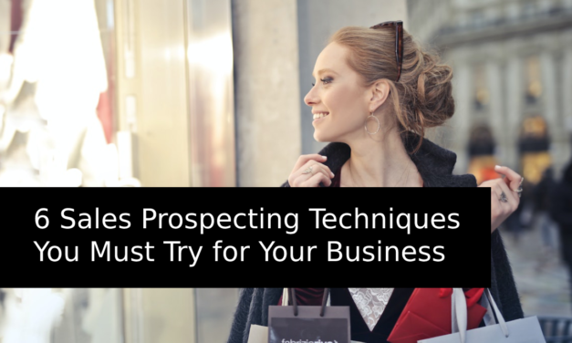 6 Sales Prospecting Techniques You Must Try for Your Business