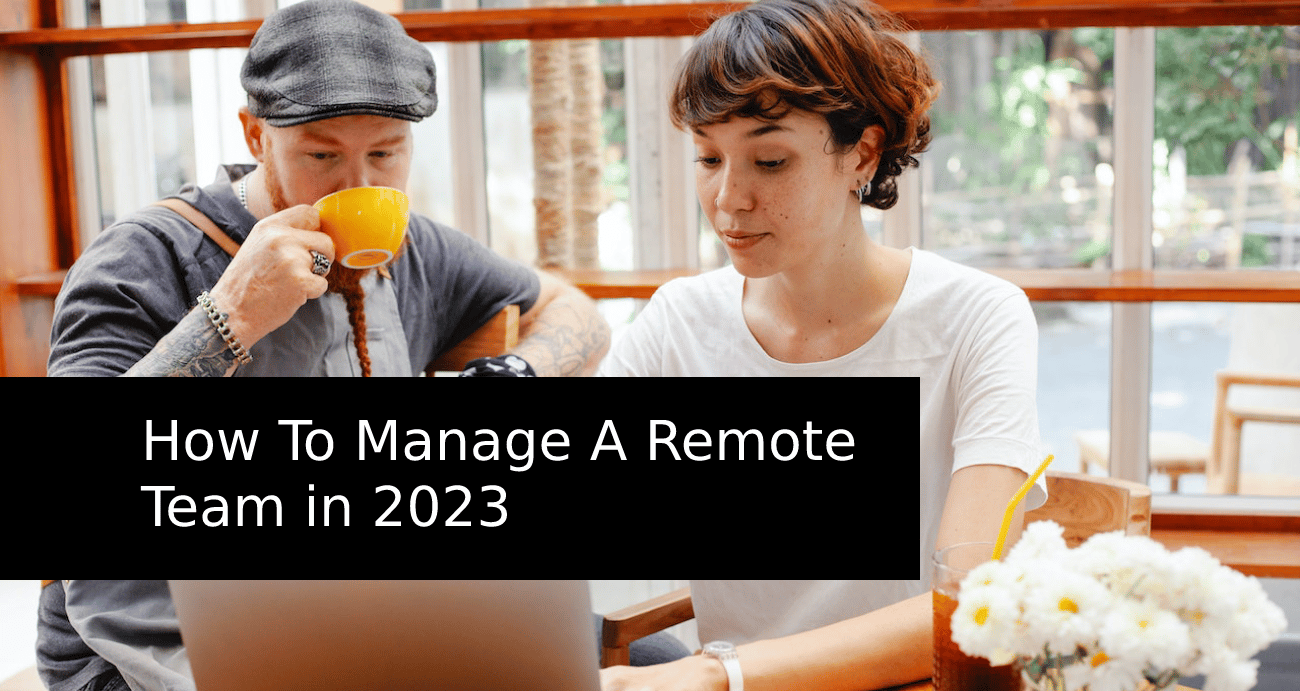 Managing remote teams in 2023