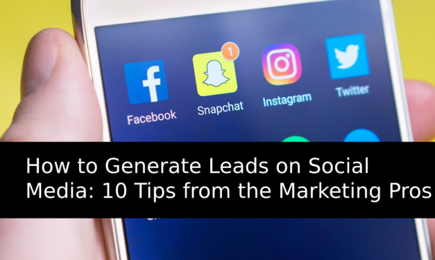 How to Generate Leads on Social Media: 10 Tips from the Marketing Pros