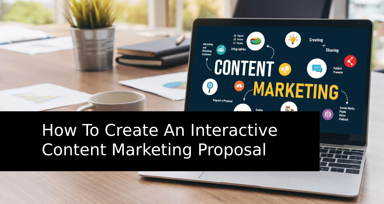 How To Create An Interactive Content Marketing Proposal