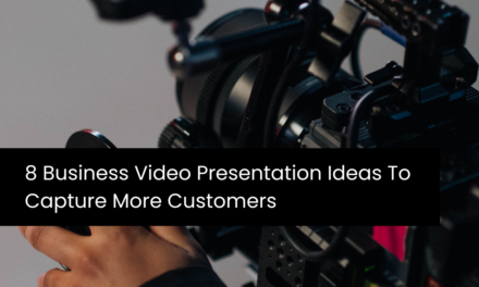 8 Business Video Presentation Ideas To Capture More Customers