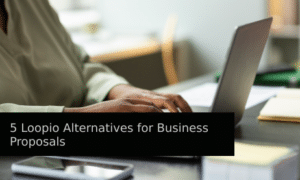 5 Loopio Alternatives for Business Proposals