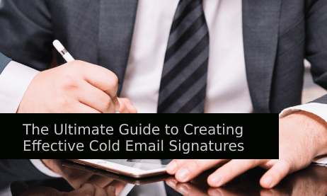 The Ultimate Guide to Creating Effective Cold Email Signatures