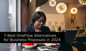 7 Best OneFlow Alternatives for Business Proposals in 2024