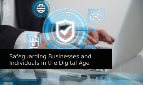 Safeguarding Businesses and Individuals in the Digital Age