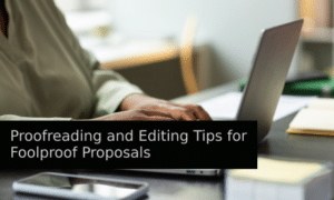 Proofreading and Editing Tips for Foolproof Proposals