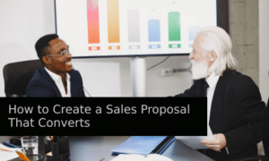 How to Create a Sales Proposal That Converts