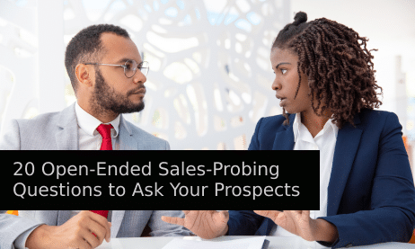 20 Open-Ended Sales-Probing Questions to Ask Your Prospects