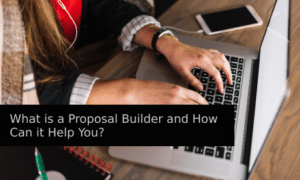 What is a Proposal Builder and How Can it Help You?