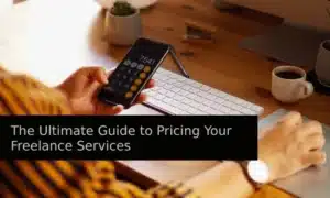 The Ultimate Guide to Pricing Your Freelance Services