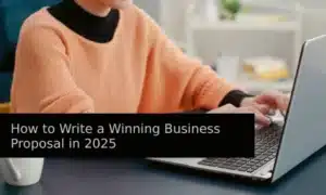 How to Write a Winning Business Proposal in 2025