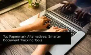 Top Papermark Alternatives Smarter Document Tracking Tools  